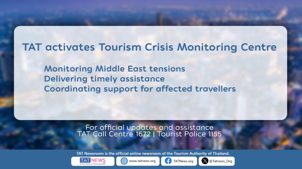 TAT activates Tourism Crisis Monitoring Centre to monitor Middle East tensions and provide timely assistance and coordinated support for affected travellers, with TAT Call Centre 1672 and Tourist Police 1155 for official updates.