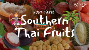 Taste Thailand’s South by Season with Southern MUST TASTE Thai Fruits